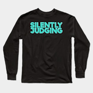 Sarcastic Quote Silently Judging Long Sleeve T-Shirt